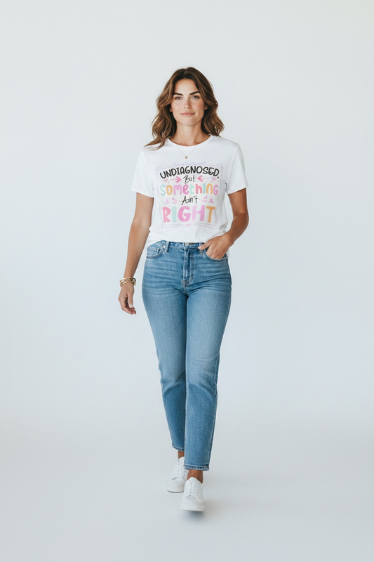 “Undiagnosed but something ain’t right” Tee